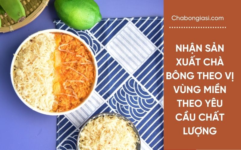 Chuyên nhận sản xuất chà bông theo vị vùng miền