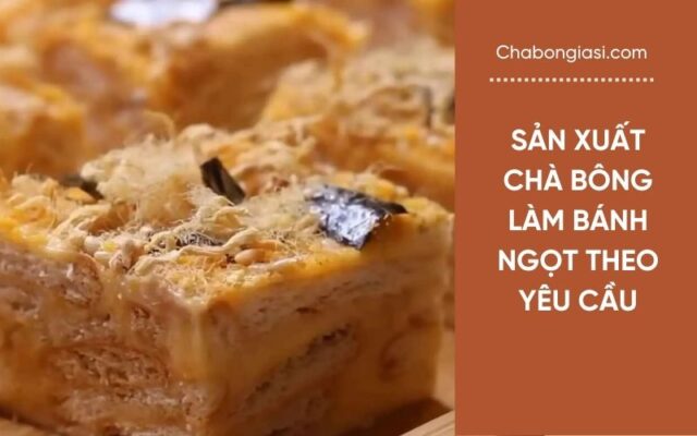 Sản xuất chà bông làm bánh ngọt theo yêu cầu