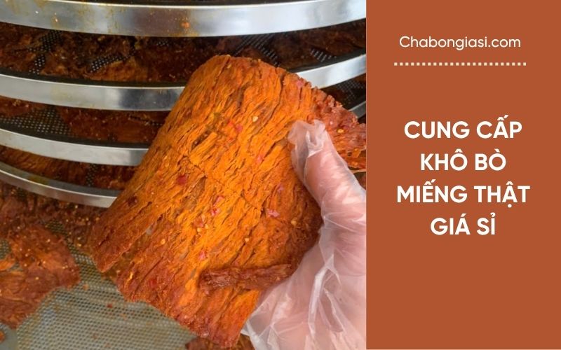 Cung cấp khô bò miếng thật giá sỉ